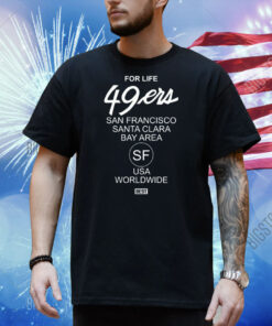 For Life 49Ers San Francisco Santa Clara Bay Area Shirt