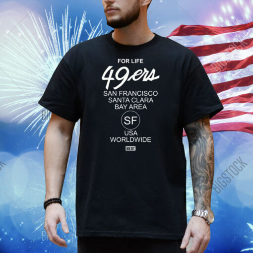 For Life 49Ers San Francisco Santa Clara Bay Area Shirt