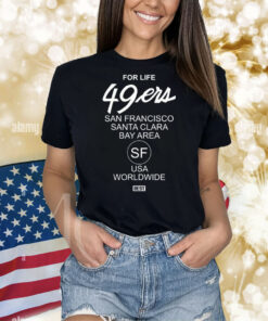 For Life 49Ers San Francisco Santa Clara Bay Area Shirts