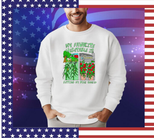 Funny my favorite vegetable is getting my dick sucked shirt