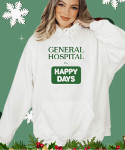 General hospital vs happy days shirt