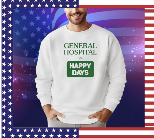 General hospital vs happy days shirt