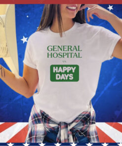 General hospital vs happy days shirt