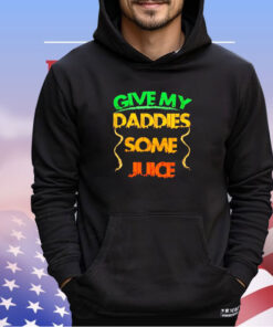 Give my daddies some juice shirt