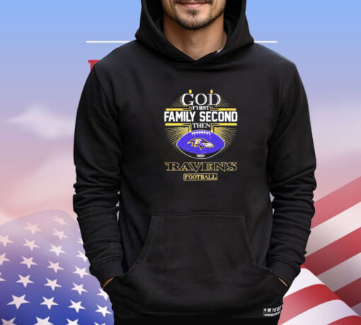 God first family second then Ravens football shirt