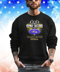 God first family second then Ravens football shirt