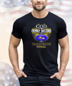 God first family second then Ravens football shirt