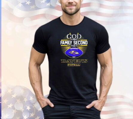 God first family second then Ravens football shirt