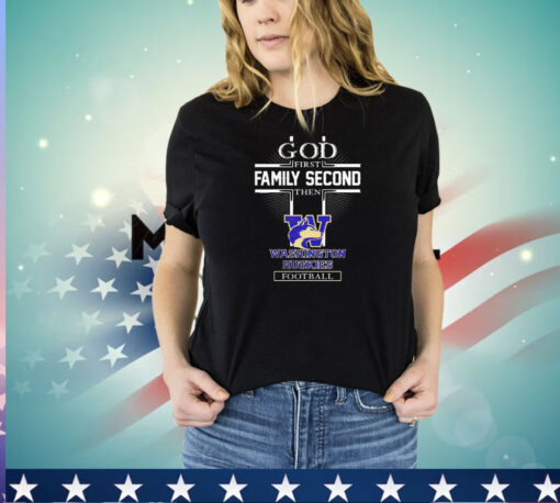 God first family second then Washington Huskies football shirt