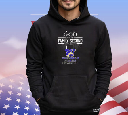 God first family second then Washington Huskies football shirt