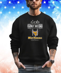 God first family second then West Virginia Mountaineers football shirt