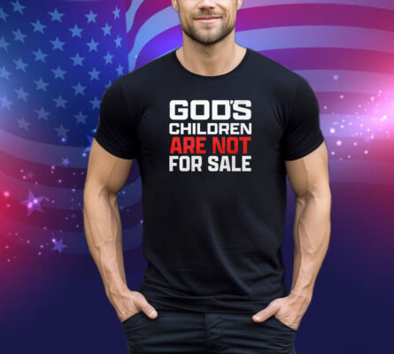 God’s Children Are Not For Sale T-Shirt