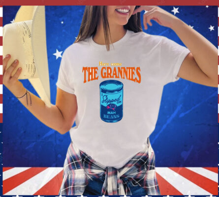 Here come The Grannies mah beans shirt