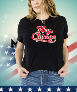 Hey Chicago What Do You Say Shirt