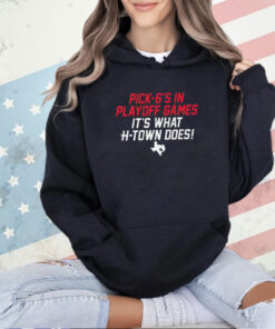 Houston Texans pick-6’s in playoff games it’s what h-town does T-shirt