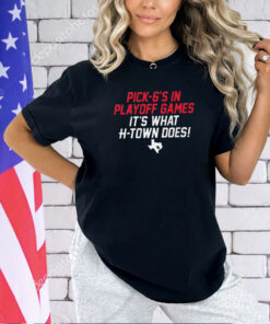 Houston Texans pick-6’s in playoff games it’s what h-town does T-shirt