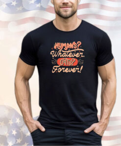 Humans whatever cats forever shirt