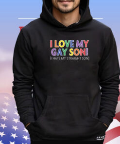 I Love My Gay Son I Hate My Straight Son Shirt