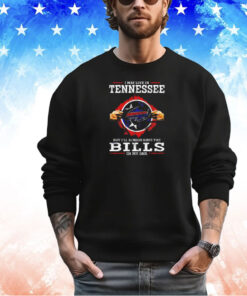 I may live in Tennessee but I’ll always have the Buffalo Bills in my DNA 2024 shirt