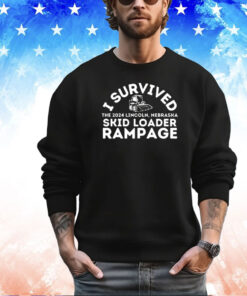 I survived the 2024 Lincoln Nebraska skid loader rampage shirt