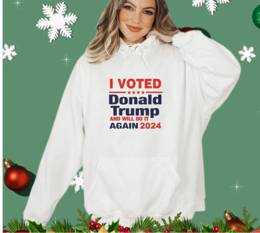 I voted for Donald Trump and will do it again in 2024 shirt