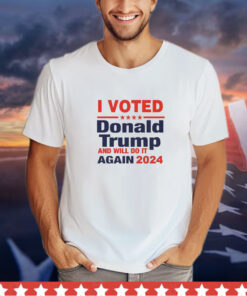 I voted for Donald Trump and will do it again in 2024 shirt