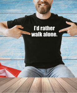 I’d rather walk alone 2024 T-shirt