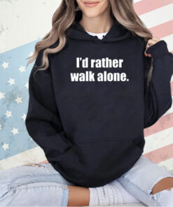 I’d rather walk alone 2024 T-shirt