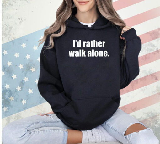 I’d rather walk alone 2024 T-shirt