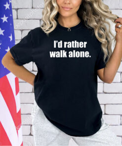 I’d rather walk alone 2024 T-shirt