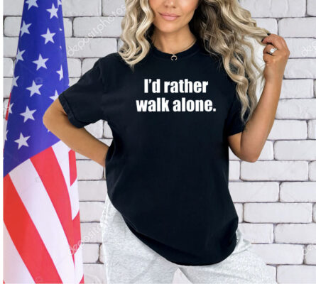 I’d rather walk alone 2024 T-shirt