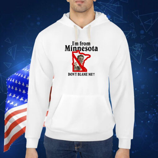 I'm From Minnesota Don't Blame Me TShirt