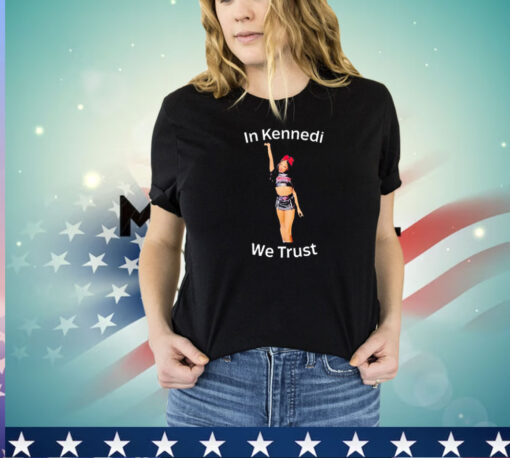 In Kennedi we trust shirt