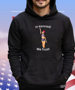 In Kennedi we trust shirt