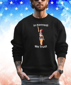 In Kennedi we trust shirt