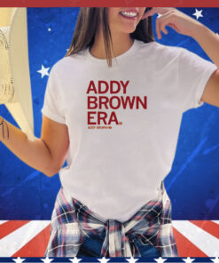 In my Addy Brown era Shirt