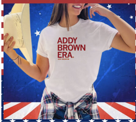 In my Addy Brown era Shirt