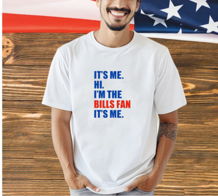 It’s Me Hi I’m The Bills Fan It’s Me T-Shirt