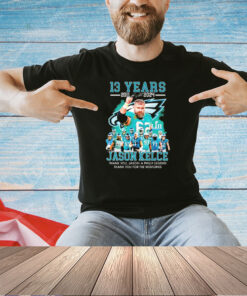 Jason Kelce Philadelphia Eagles 13 years 2011 2024 thank you Jason a Philly legend thank for the memories T-shirt
