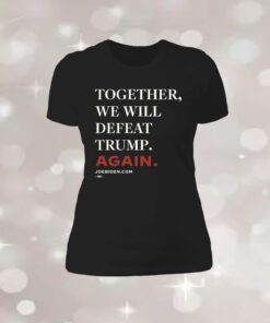 Joe Biden Together We Will Defeat Trump Again LongSleeve Shirt