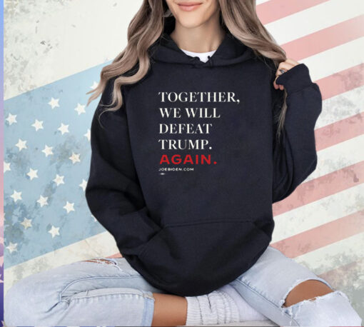 Biden – Together, We Will Defeat Trump Again 2024 T-Shirt