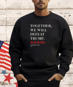 Biden – Together, We Will Defeat Trump Again 2024 T-Shirt