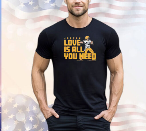 Jordan Love is all you need shirt