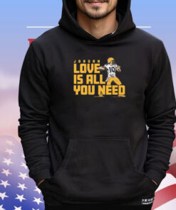 Jordan Love is all you need shirt