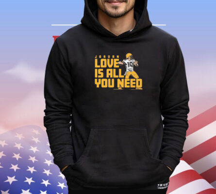 Jordan Love is all you need shirt