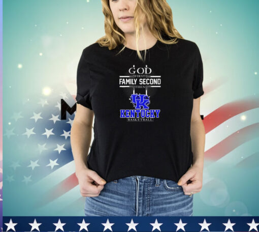 Kentucky Wildcats God first family second then Kentucky basketball shirt