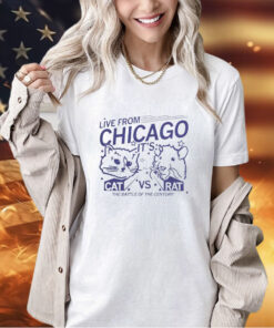 Live from Chicago it’s cat vs rat the battle of the century T-shirt