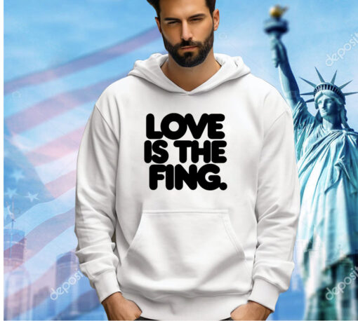 Love is the fing T-shirt