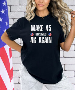 Make 45 Becomes 46 Again T-Shirt