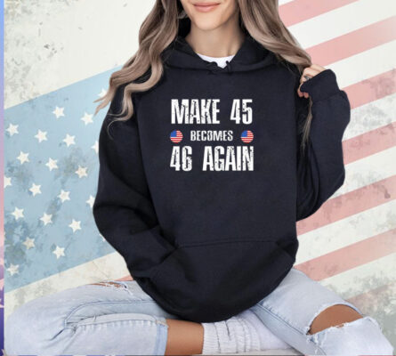 Make 45 Becomes 46 Again T-Shirt